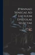 L. Annaei Senecae Ad Lucilium Epistolae Selectae di Lucius Annaeus Seneca, August Pauly edito da LEGARE STREET PR