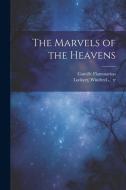 The Marvels of the Heavens di Camille Flammarion edito da LEGARE STREET PR