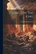 Long Live the King di Mary Roberts Rinehart edito da LEGARE STREET PR