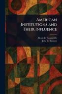 American Institutions and Their Influence di Alexis De Tocqueville, John C (John Canfield) Spencer edito da Creative Media Partners, LLC