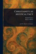 Christianity as Mystical Fact di Rudolf Steiner, Harry Collison edito da Creative Media Partners, LLC