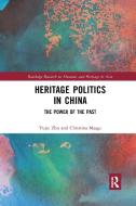 Heritage Politics In China di Yujie Zhu, Christina Maags edito da Taylor & Francis Ltd
