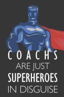 Coachs Are Just Superheroes in Disguise: Notebook, Planner or Journal Size 6 X 9 110 Lined Pages Office Equipment Great  di Coach Notebooks edito da INDEPENDENTLY PUBLISHED