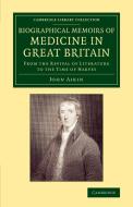 Biographical Memoirs of Medicine in Great             Britain di John Aikin edito da Cambridge University Press