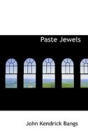 Paste Jewels di John Kendrick Bangs edito da Bibliolife