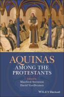 Aquinas Among the Protestants di Manfred Svensson, David VanDrunen edito da John Wiley and Sons Ltd