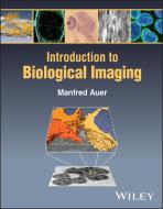 Introduction To Biological Imaging di Manfred Auer edito da Wiley
