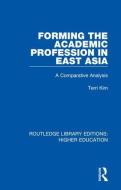 Forming The Academic Profession In East Asia di Terri Kim edito da Taylor & Francis Ltd