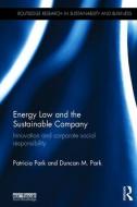 Energy Law and the Sustainable Company: Innovation and Corporate Social Responsibility di Patricia Park, Duncan Magnus Park edito da ROUTLEDGE