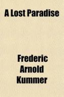 A Lost Paradise di Frederic Arnold Kummer edito da General Books
