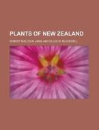 Plants Of New Zealand di Robert Malcolm Laing edito da Rarebooksclub.com