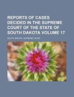 Reports Of Cases Decided In The Supreme di South Dakota Supreme Court edito da Rarebooksclub.com