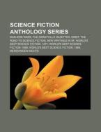 Science Fiction Anthology Series: Man-kzin Wars, The Grantville Gazettes, Orbit, The Road To Science Fiction, New Writings In Sf di Source Wikipedia edito da Books Llc, Wiki Series