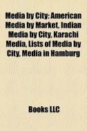 Media By City: American Media By Market, di Books Llc edito da Books LLC