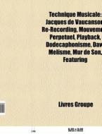 Technique Musicale: Jacques De Vaucanson di Livres Groupe edito da Books LLC, Wiki Series