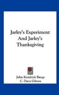 Jarley's Experiment and Jarley's Thanksgiving di John Kendrick Bangs edito da Kessinger Publishing