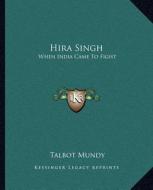 Hira Singh: When India Came to Fight di Talbot Mundy edito da Kessinger Publishing