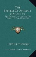The System of Animate Nature V1: The Gifford Lectures in the Years 1915 and 1916 (1920) di J. Arthur Thomson edito da Kessinger Publishing