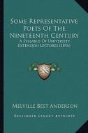 Some Representative Poets of the Nineteenth Century: A Syllabus of University Extension Lectures (1896) di Melville Best Anderson edito da Kessinger Publishing