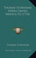 Thomae Sydenham Opera Omnia Medica V2 (1714) di Thomas Sydenham edito da Kessinger Publishing