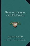 Hans Von Bulow: Sein Leben Und Sein Entwickelungsgang (1887) di Bernhard Vogel edito da Kessinger Publishing