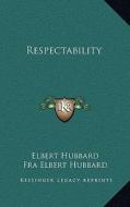 Respectability di Elbert Hubbard edito da Kessinger Publishing