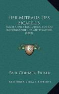 Der Mitralis Des Sicardus: Nach Seiner Bedeutung Fur Die Ikonographie Des Mittelalters (1889) di Paul Gerhard Ficker edito da Kessinger Publishing