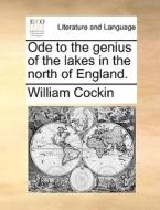 Ode To The Genius Of The Lakes In The North Of England di William Cockin edito da Gale Ecco, Print Editions