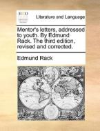 Mentor's Letters, Addressed To Youth. By Edmund Rack. The Third Edition, Revised And Corrected di Edmund Rack edito da Gale Ecco, Print Editions