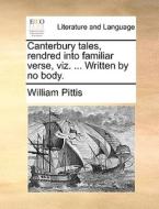 Canterbury Tales, Rendred Into Familiar Verse, Viz. ... Written By No Body di William Pittis edito da Gale Ecco, Print Editions