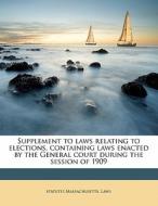 Supplement To Laws Relating To Elections di Massachusetts Laws & Statutes, Statutes Massachusetts Laws edito da Nabu Press