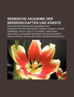 Serbische Akademie der Wissenschaften und Künste di Quelle Wikipedia edito da Books LLC, Reference Series