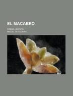 El Macabeo; Poema Heroico di Miguel De Silveira edito da Rarebooksclub.com