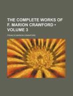 The Complete Works Of F. Marion Crawford (volume 3) di F. Marion Crawford edito da General Books Llc