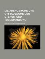 Die Adenomyome Und Cystadenome Der Uterus- Und Tubenwandung di Friedrich Von Recklinghausen edito da Rarebooksclub.com