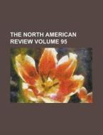 The North American Review Volume 95 di Anonymous edito da Rarebooksclub.com