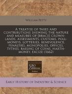 A Treatise Of Taxes And Contributions Sh di William Petty edito da Lightning Source Uk Ltd