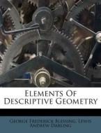 Elements Of Descriptive Geometry di George Frederick Blessing edito da Nabu Press