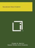 Railroad Field Survey di Pierre R. Bretey edito da Literary Licensing, LLC