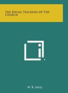 The Social Teaching of the Church di W. R. Inge edito da Literary Licensing, LLC