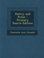 Poetry and Prose di Charlotte Ann Jerauld edito da Nabu Press