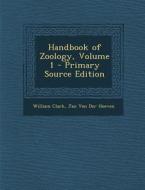 Handbook of Zoology, Volume 1 di William Clark, Jan Van Der Hoeven edito da Nabu Press