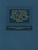 Greek Thinkers: Book IV. Socrates and the Socratics. Book V. Plato. 1905 di Laurie Magnus, Theodor Gomperz, George Godfrey Berry edito da Nabu Press