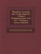 Monthly Consular and Trade Reports, Volume 40, Issues 144-147 edito da Nabu Press