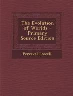 The Evolution of Worlds di Percival Lowell edito da Nabu Press