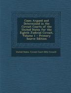 Cases Argued and Determined in the Circuit Courts of the United States for the Eighth Judicial Circuit, Volume 1 - Primary Source Edition edito da Nabu Press