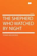 The Shepherd Who Watched by Night di Thomas Nelson Page edito da HardPress Publishing