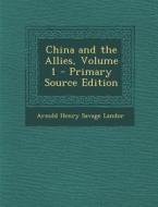 China and the Allies, Volume 1 di Arnold Henry Savage Landor edito da Nabu Press