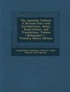 The Apostolic Fathers: A Revised Text with Introductions, Notes, Dissertations, and Translations, Volume 1, Part 1 - Primary Source Edition di Joseph Barber Lightfoot, Clement I, Saint Polycarp edito da Nabu Press