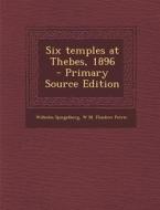 Six Temples at Thebes, 1896 di Wilhelm Spiegelberg, W. M. Flinders Petrie edito da Nabu Press